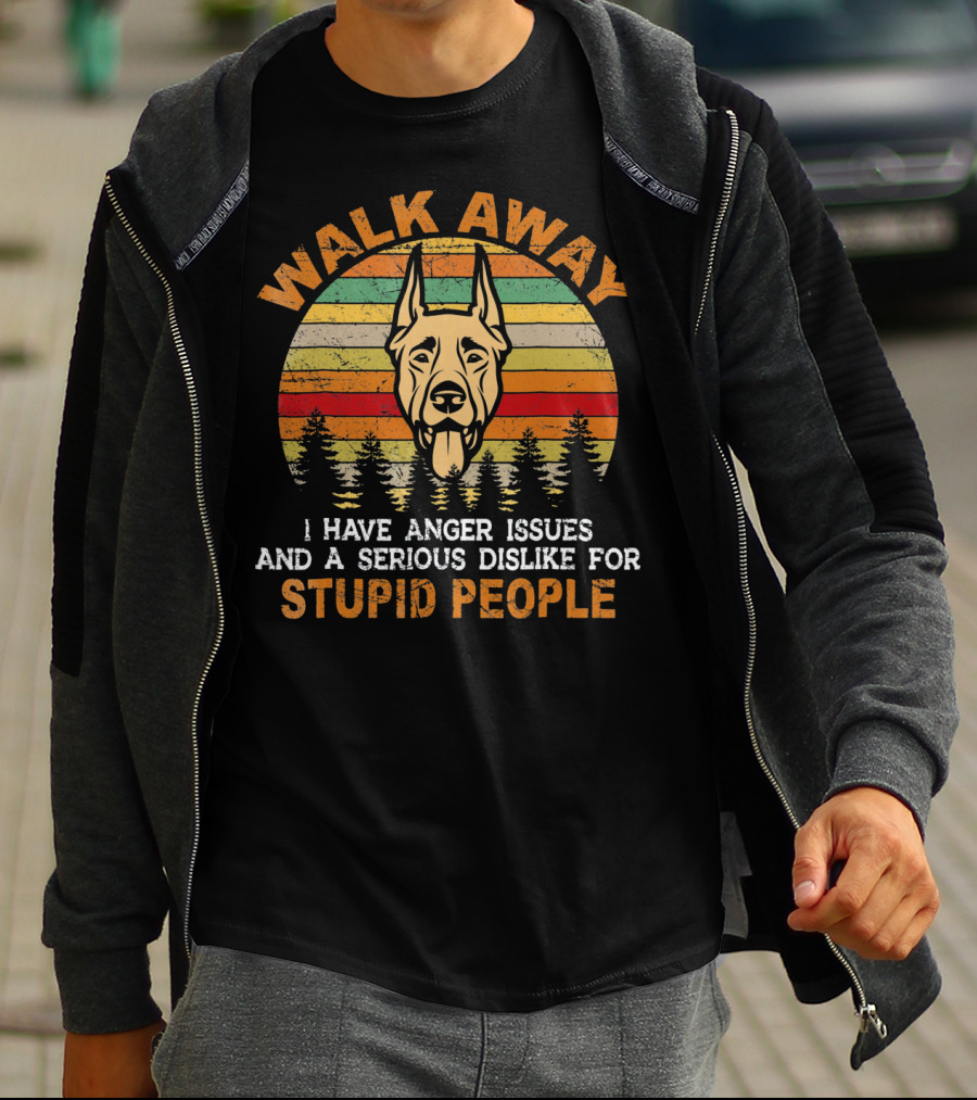 Walk Away I Have Anger Issues And A Serious Dislike For Stupid People Doberman T-Shirt