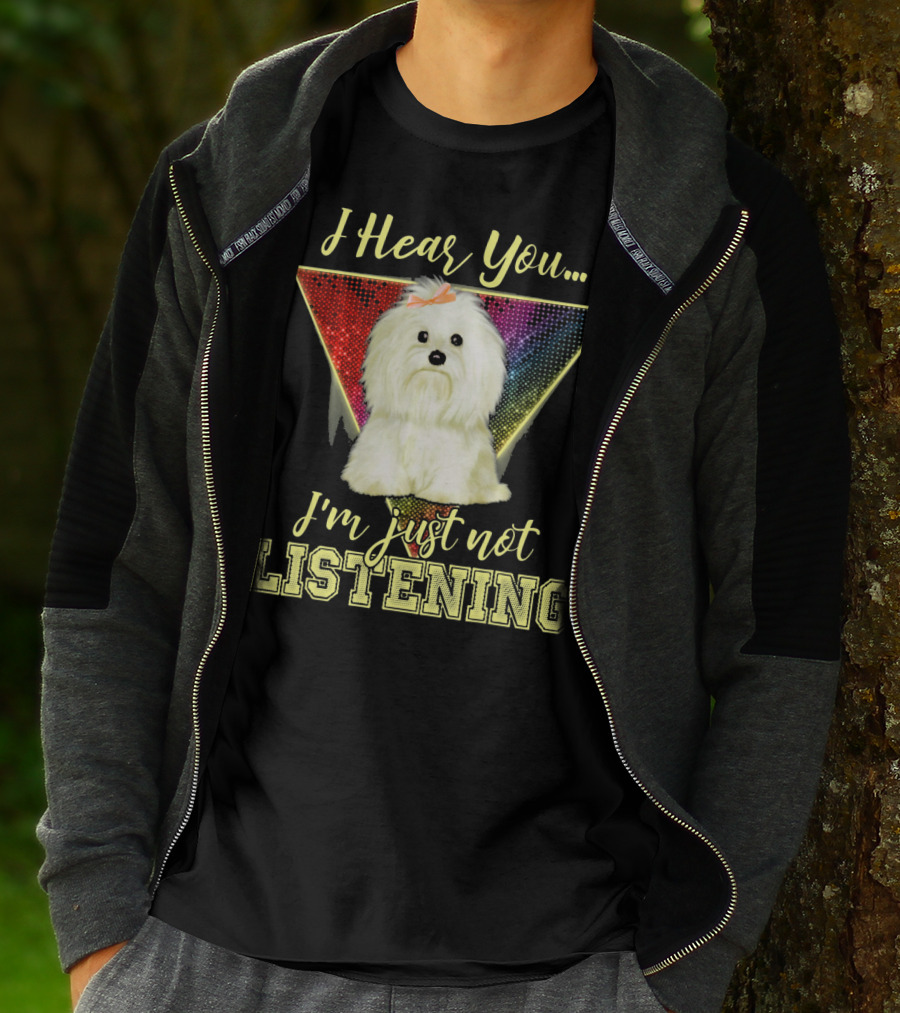 I Hear You I'm Just Not Listening Maltese Dog Rainbow T-Shirt