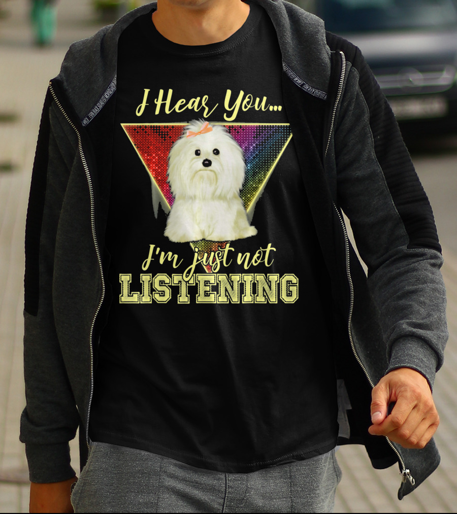I Hear You I'm Just Not Listening Maltese Dog Rainbow T-Shirt