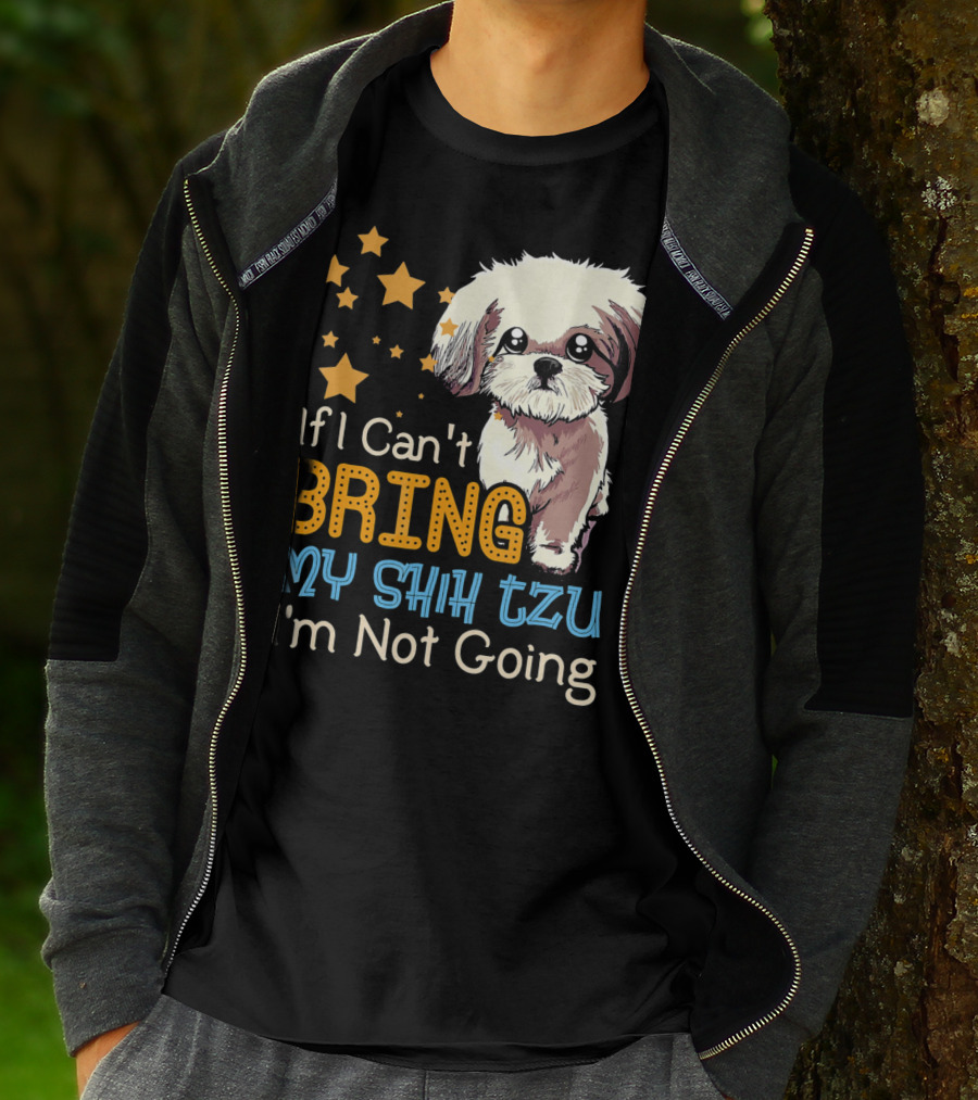 If I Can't Bring My Shih Tzu I'm Not Going Funny Dog T-Shirt