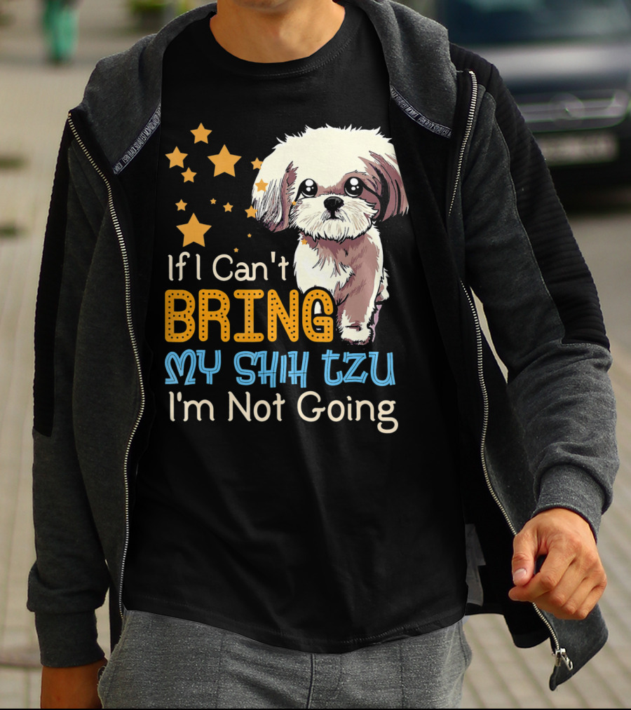 If I Can't Bring My Shih Tzu I'm Not Going Funny Dog T-Shirt