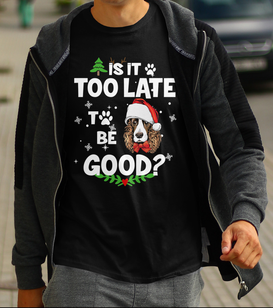 Is It Too Late To Be Good Christmas Cocker Spaniel Santa Hat Snowflakes T-Shirt