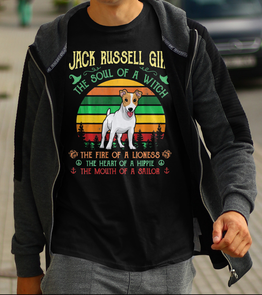 Jack Russell Girl The Soul Of A Witch The Fire Of A Lioness The Heart Of A Hippie The Mouth Of A Sailor T-Shirt
