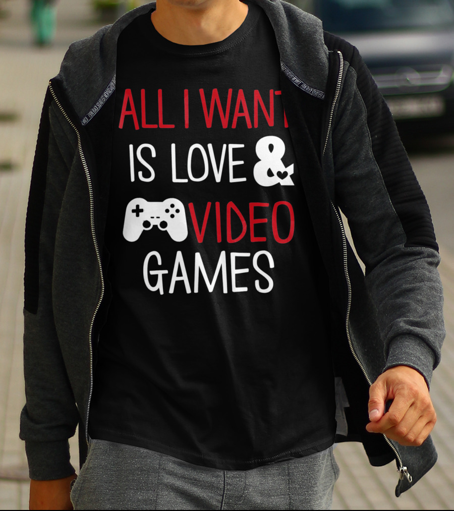 All I Want Is Love And Video Games T-Shirt