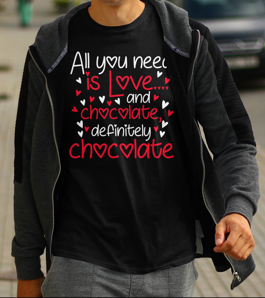 All You Need Is Love And Chocolate Definitely Chocolate Valentine's Hearts T-Shirt