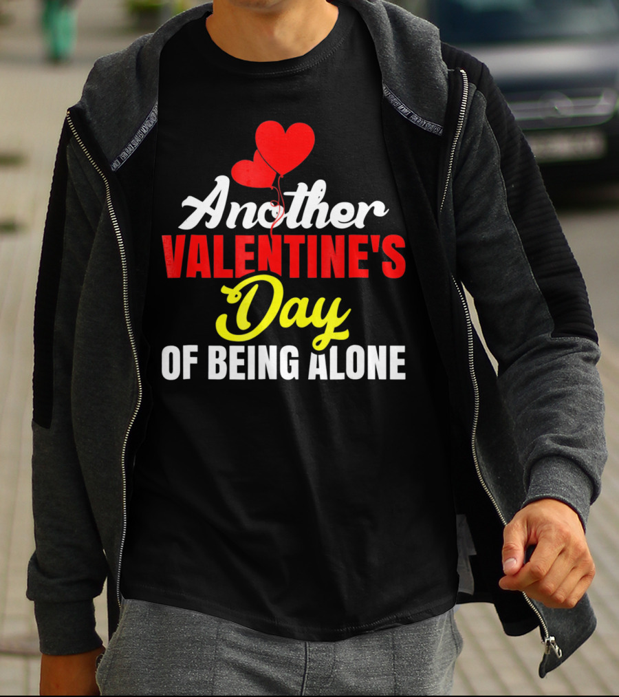 Another Valentine's Day Of Being Alone Heart Balloons T-Shirt