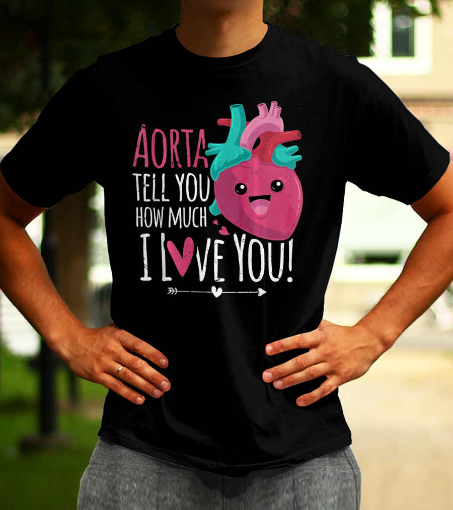 Aorta Tell You How Much I Love You Anatomical Heart Valentin T-Shirt