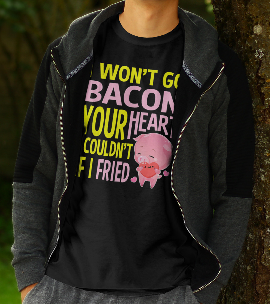 I Won't Go Bacon Your Heart I Couldn't If I Fried Valentine's Day Pig T-Shirt