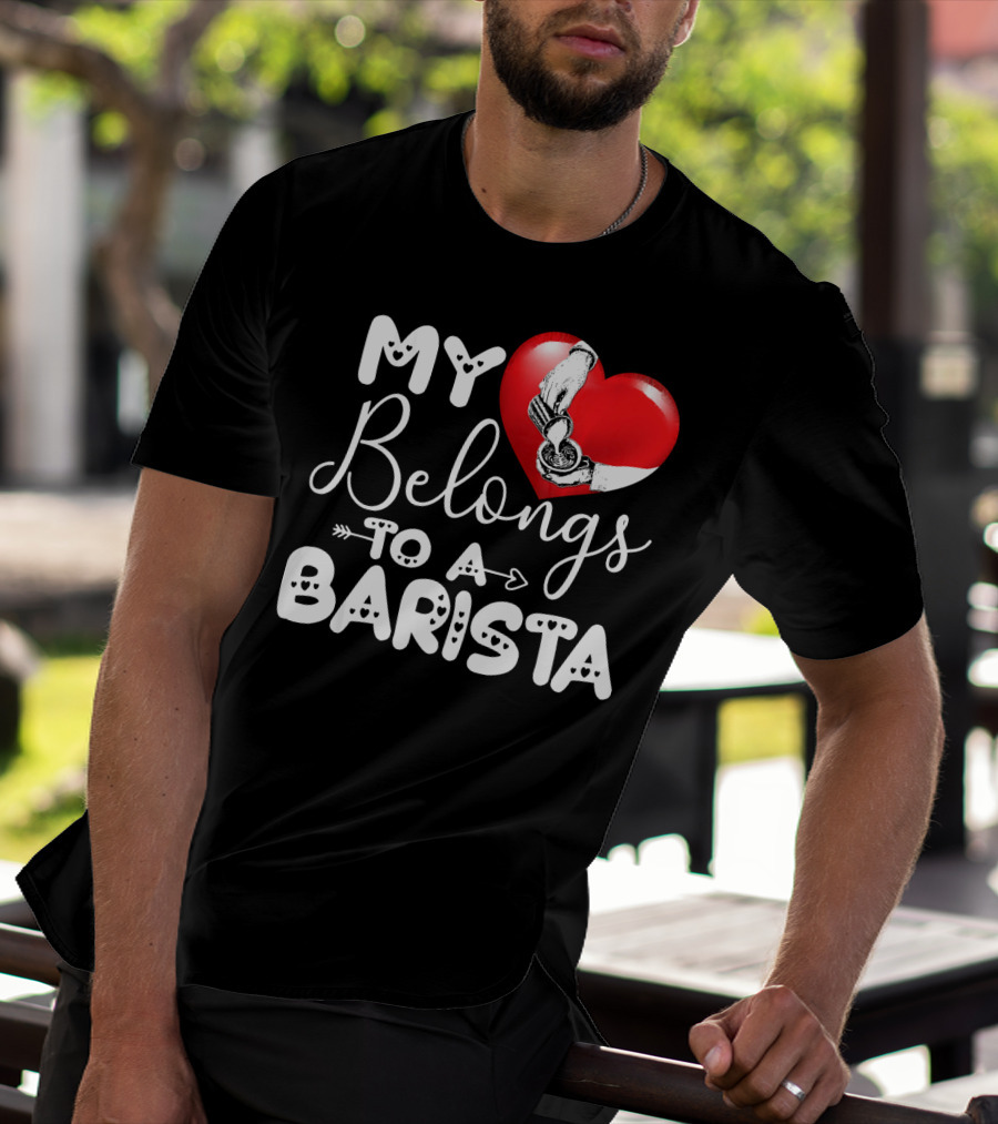 My Heart Belongs To A Barista T-Shirt