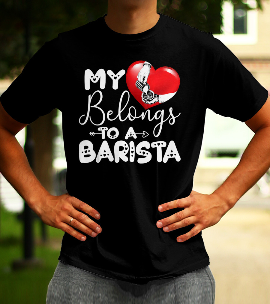 My Heart Belongs To A Barista T-Shirt