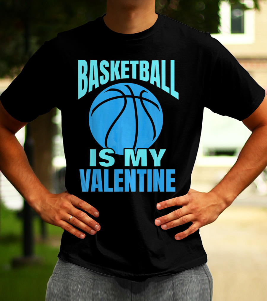 Basketball Is My Valentine T-Shirt