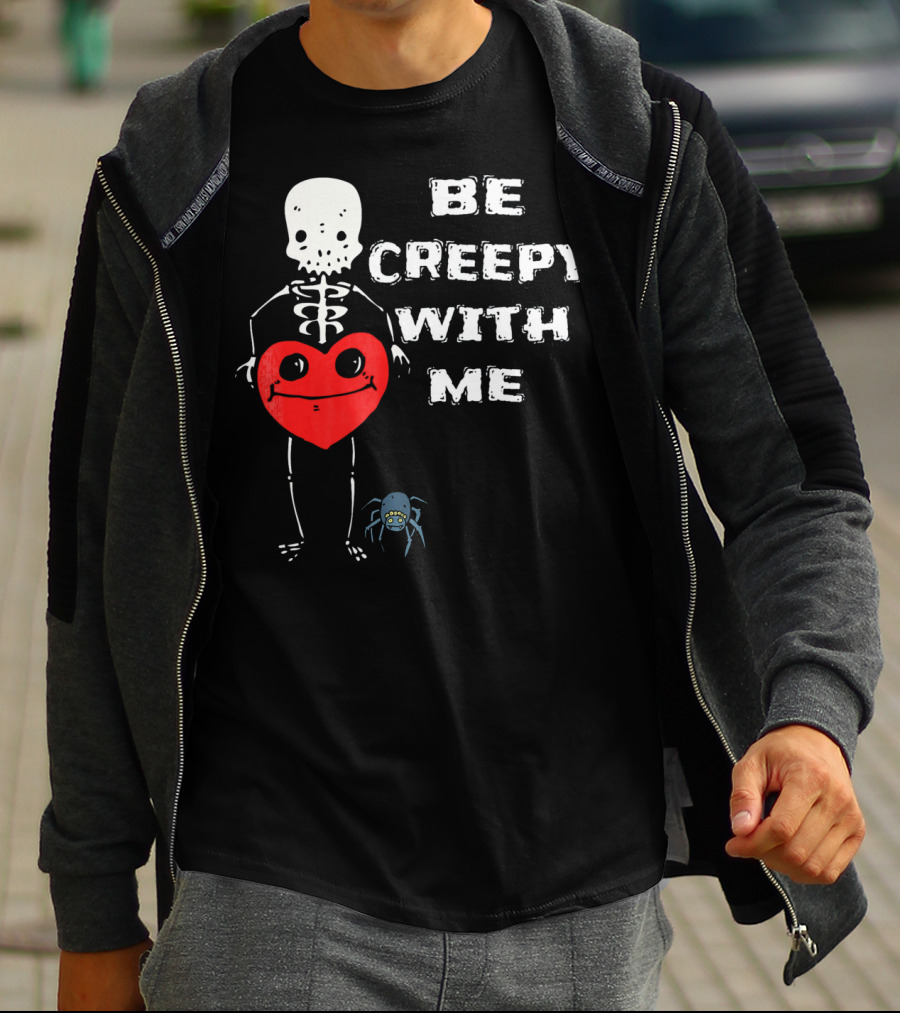 Be Creepy With Me Skeleton Holding Heart And Spider Cute Valentines T-Shirt