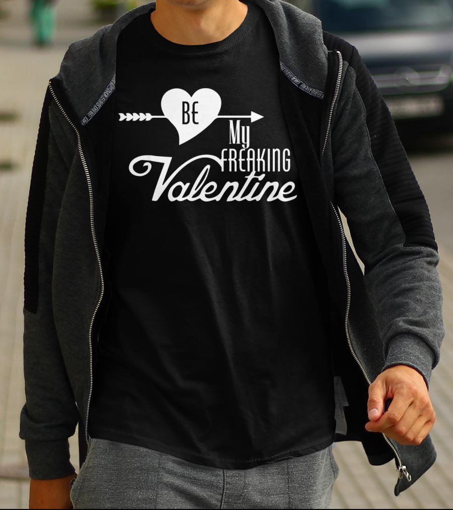 Be My Freaking Valentine Heart And Arrow T-Shirt