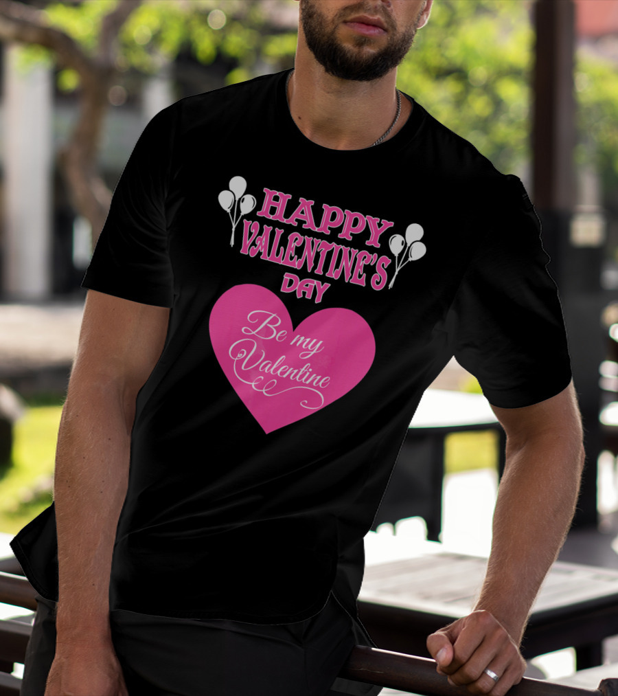 Happy Valentine's Day Be My Valentine Heart And Balloons T-Shirt
