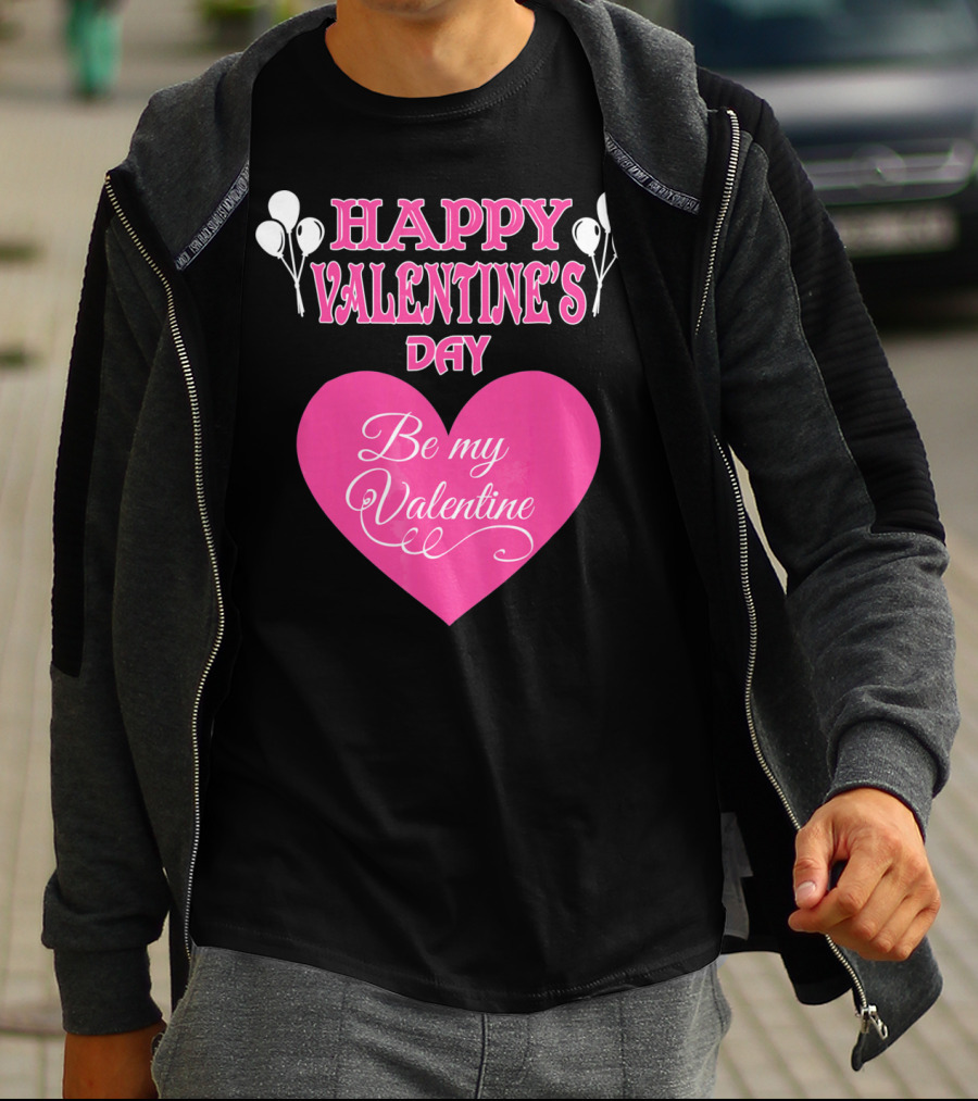 Happy Valentine's Day Be My Valentine Heart And Balloons T-Shirt