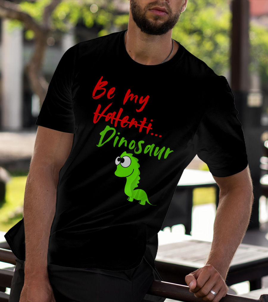 Be My Dino Valentine Dinosaur Valentines Day T-Shirt