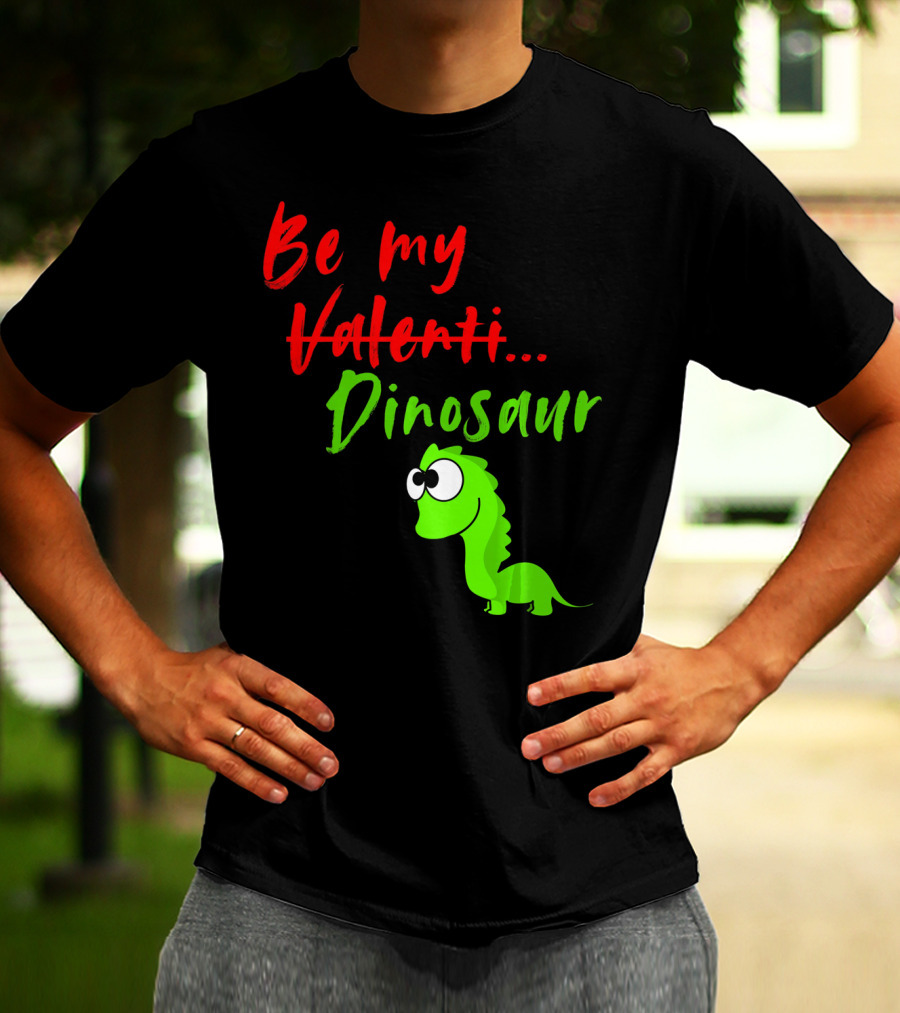 Be My Dino Valentine Dinosaur Valentines Day T-Shirt