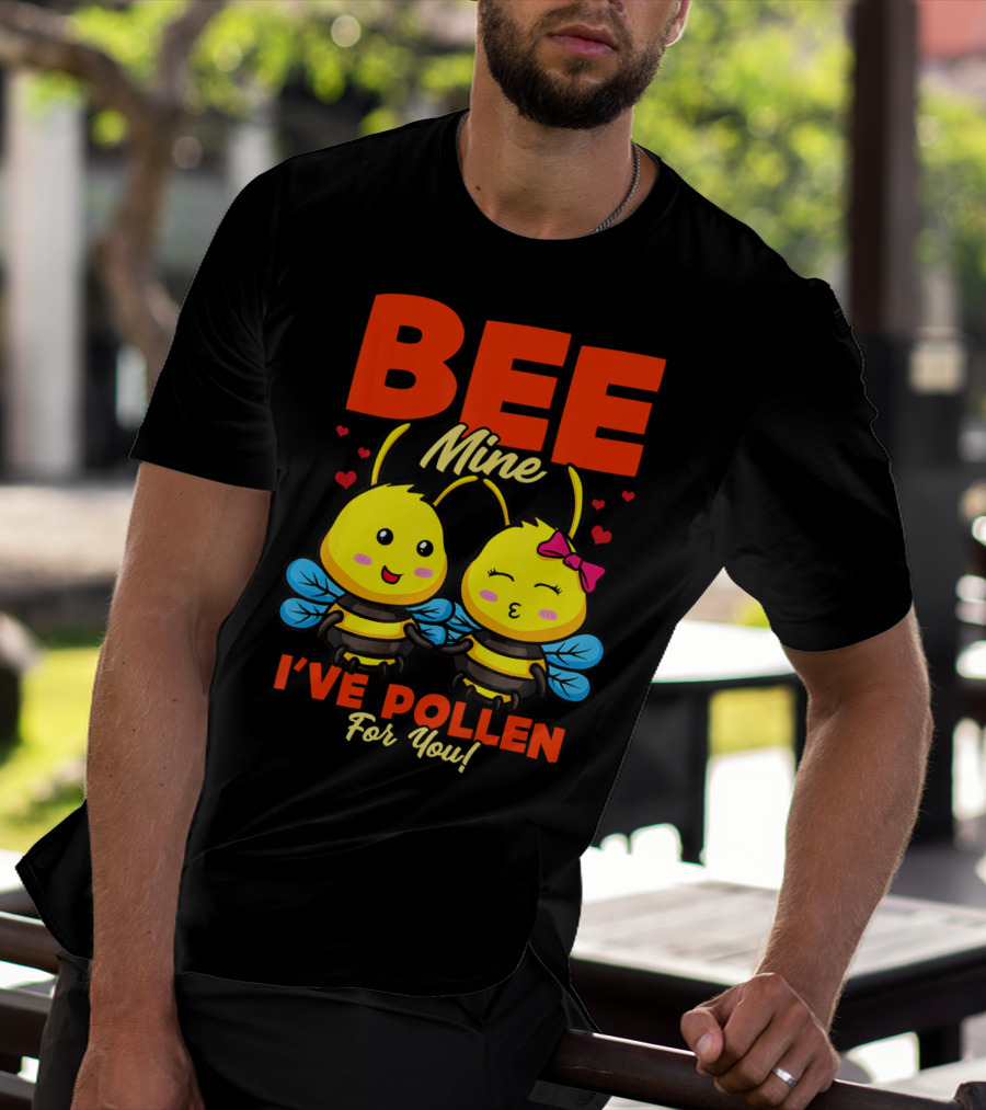 Bee Mine I've Pollen For You Funny Valentine T-Shirt