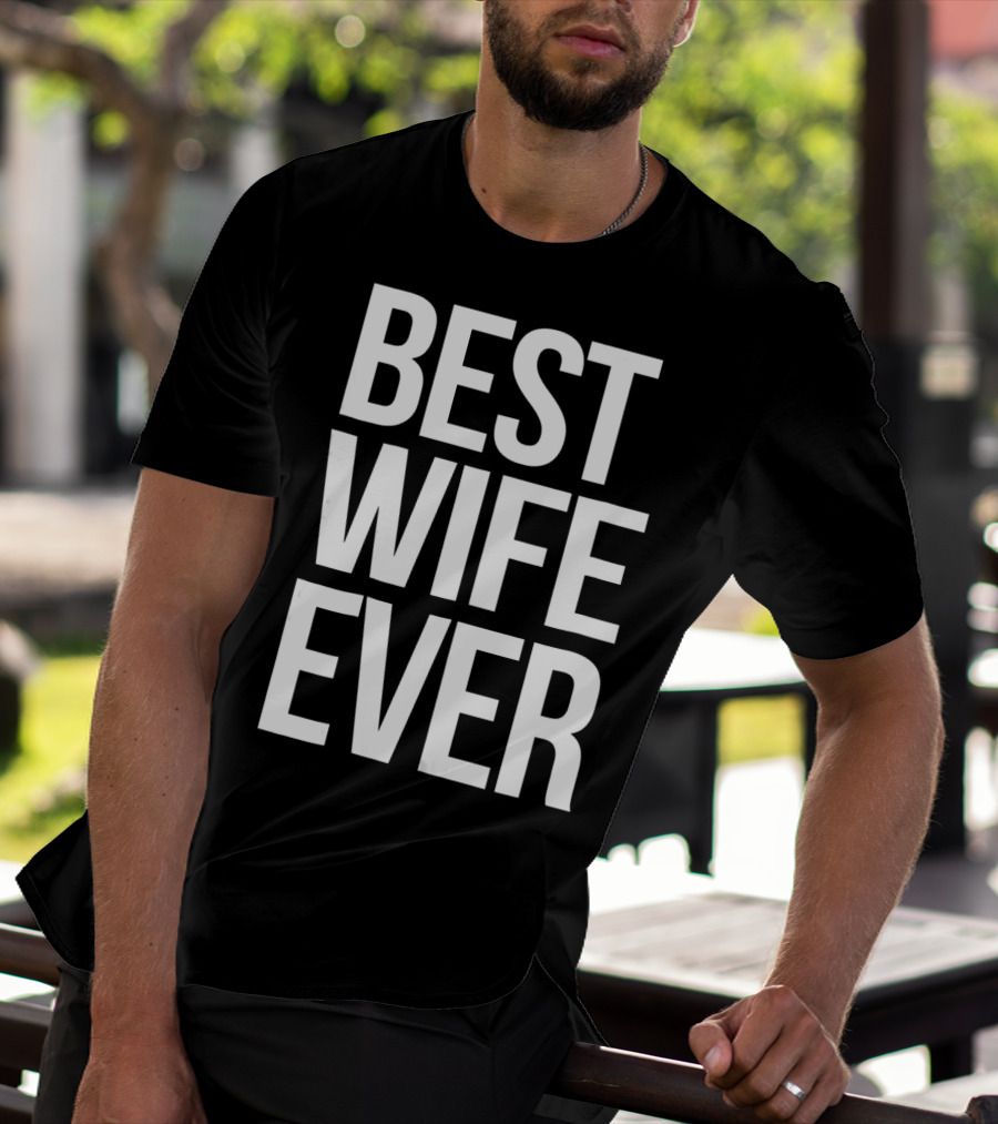 Best Wife Ever Best Wife Ever For An Awesome Wife T-Shirt