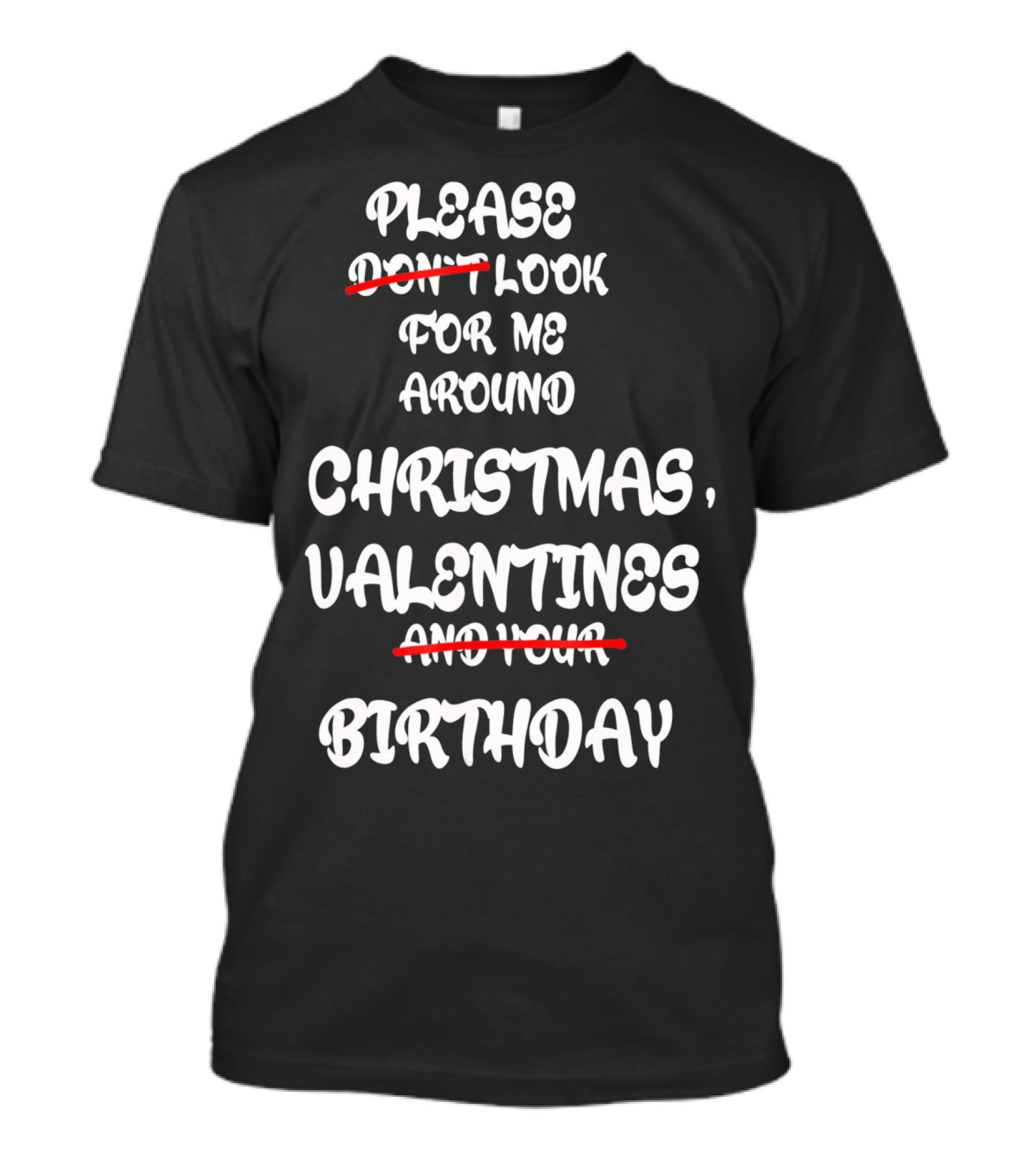 Please Look For Me Around Christmas Valentines Birthday T-Shirt