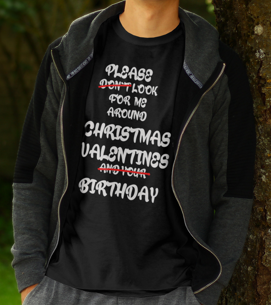Please Look For Me Around Christmas Valentines Birthday T-Shirt