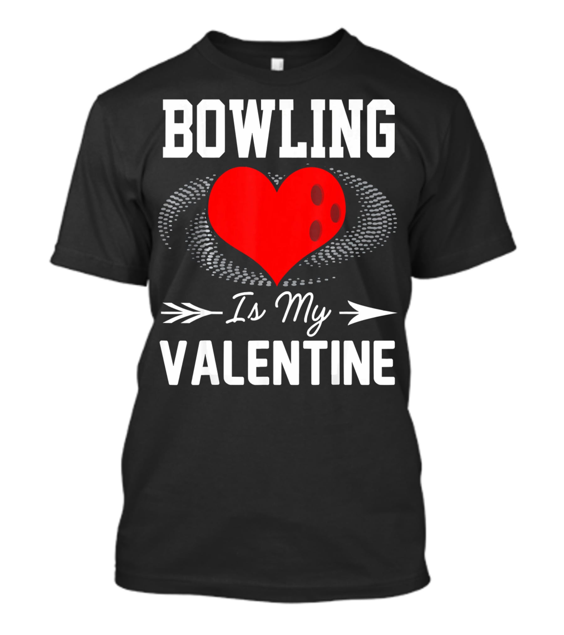 Bowling Is My Valentine Heart Ball With Arrow Fun T-Shirt