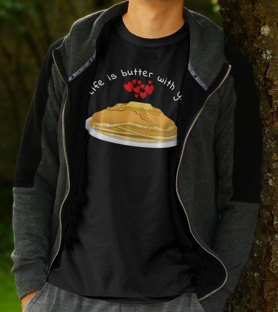 Life Is Butter With You Breakfast Valentine's Day Pancakes T-Shirt