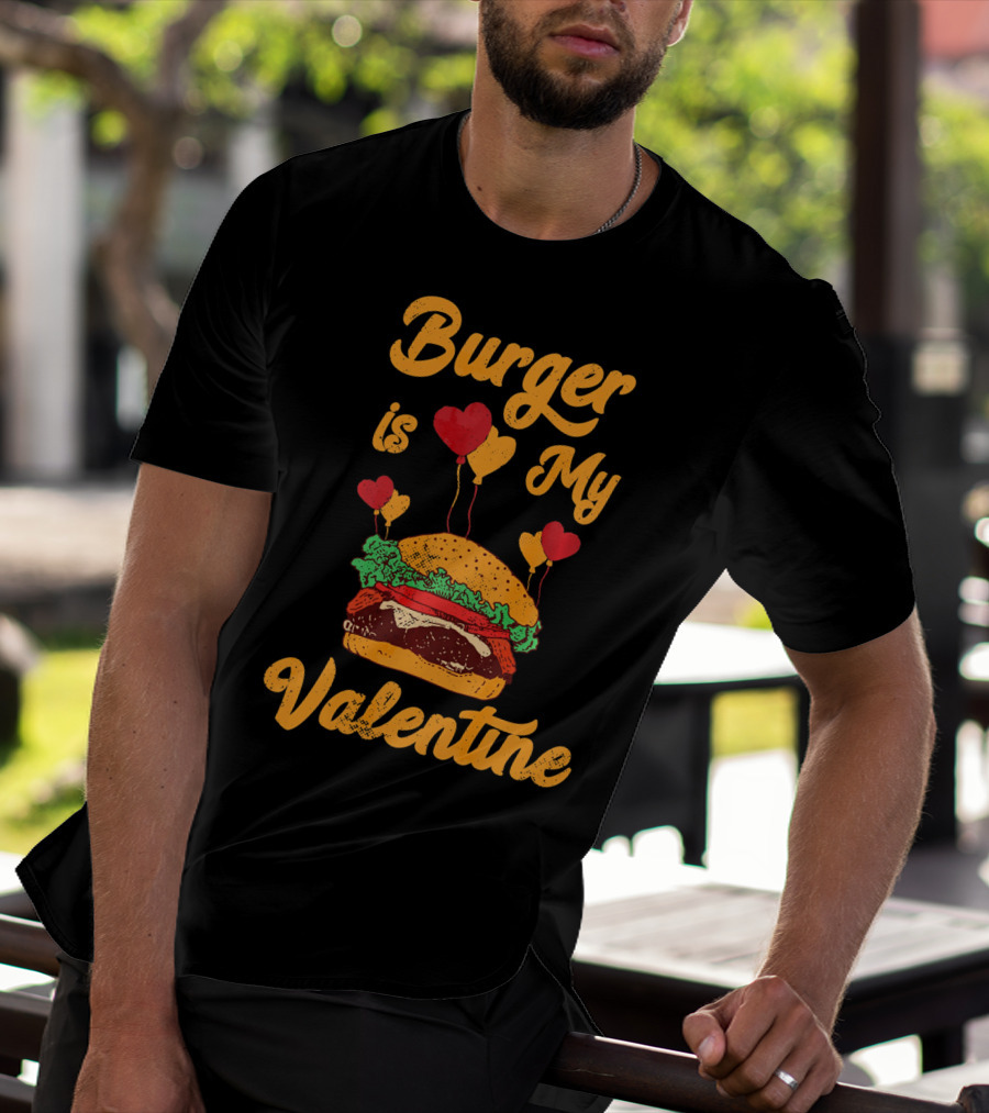 Burger Is My Valentine Hamburger Fast Food Burger T-Shirt