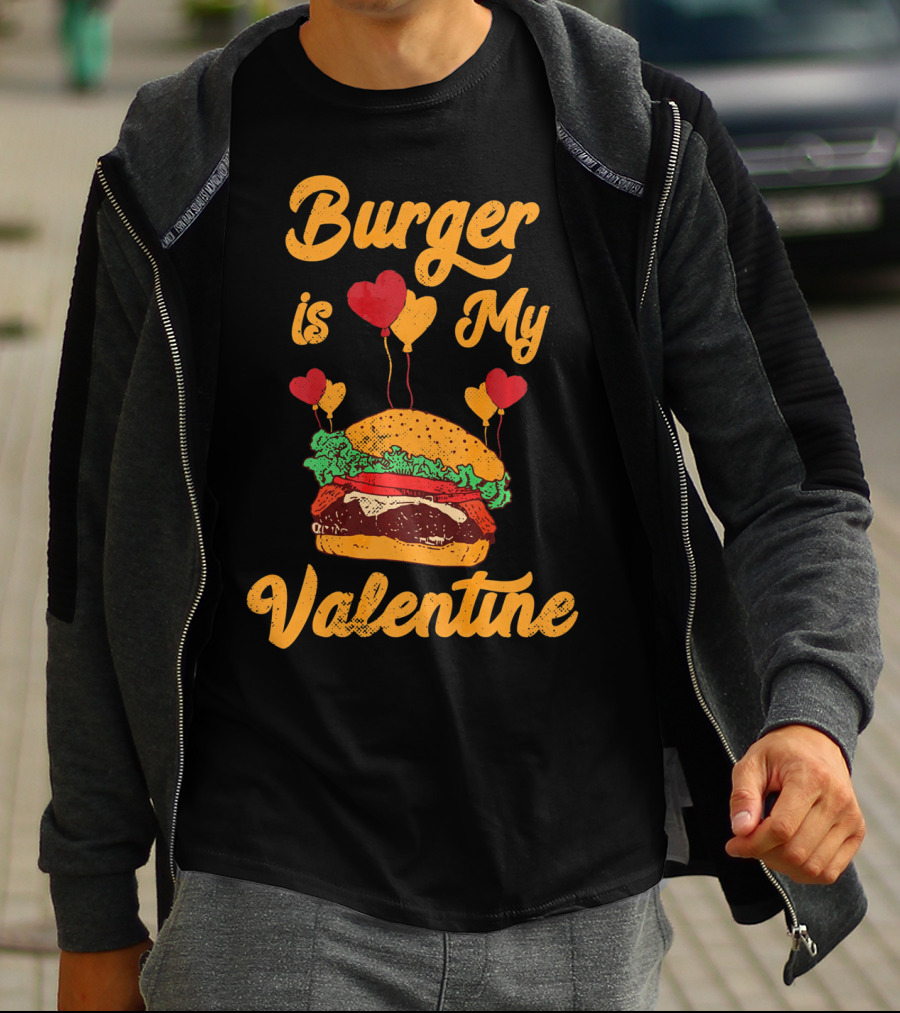 Burger Is My Valentine Hamburger Fast Food Burger T-Shirt