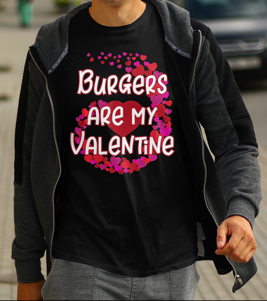 Burgers Are My Valentine Heart And Hearts T-Shirt