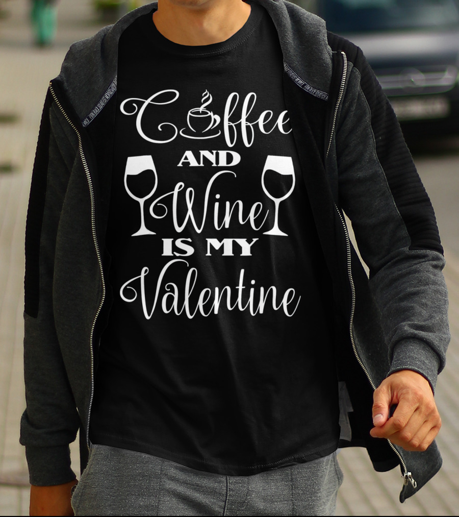 Coffee And Wine Is My Valentine With Cup And Wine Glasses T-Shirt