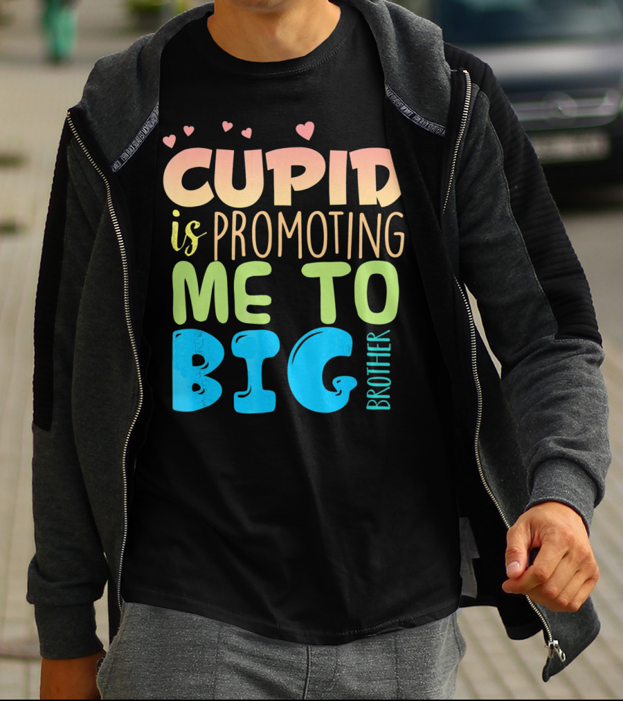 CUPID IS PROMOTING ME TO BIG BROTHER T-Shirt