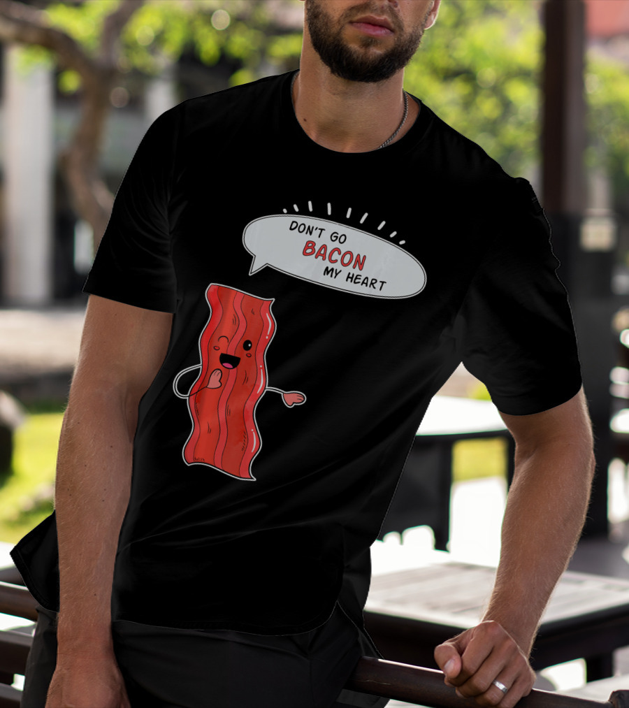 Don't Go Bacon My Heart Cute Matching Valentines For Couples T-Shirt