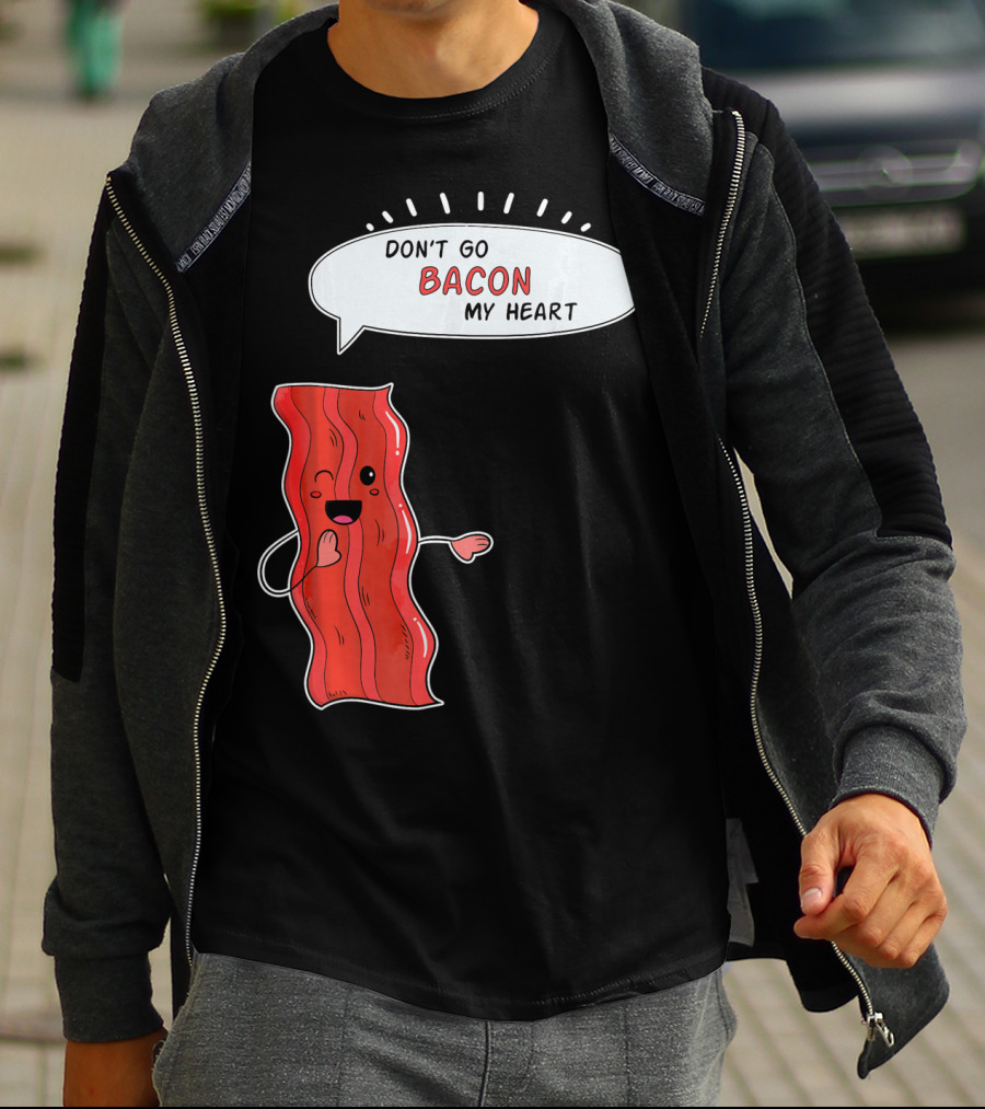 Don't Go Bacon My Heart Cute Matching Valentines For Couples T-Shirt