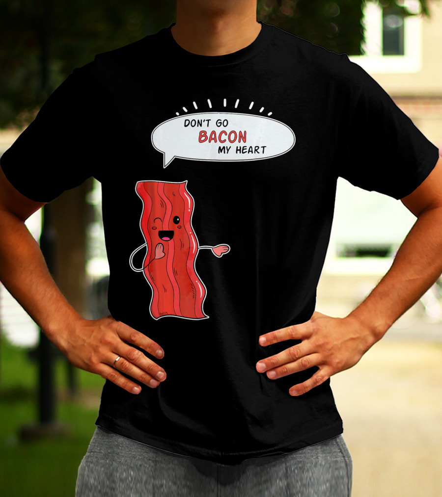 Don't Go Bacon My Heart Cute Matching Valentines For Couples T-Shirt