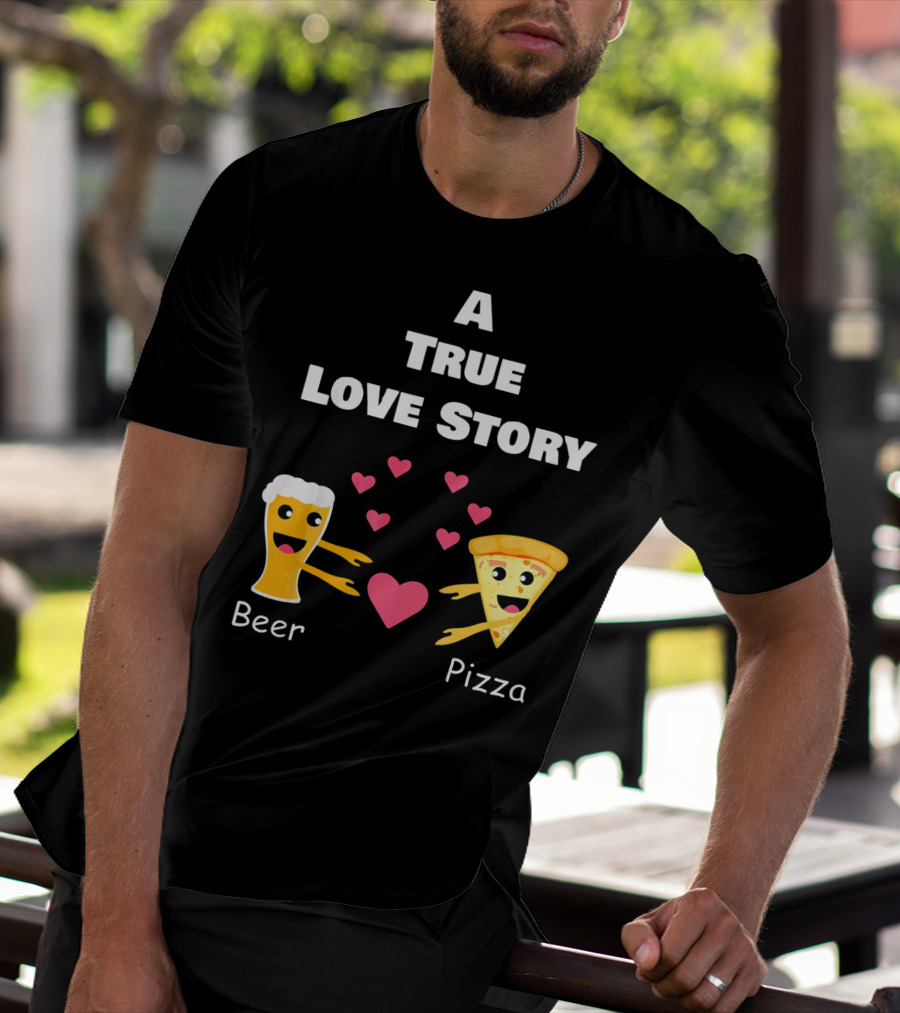 A True Love Story Beer Pizza Valentine's Day T-Shirt
