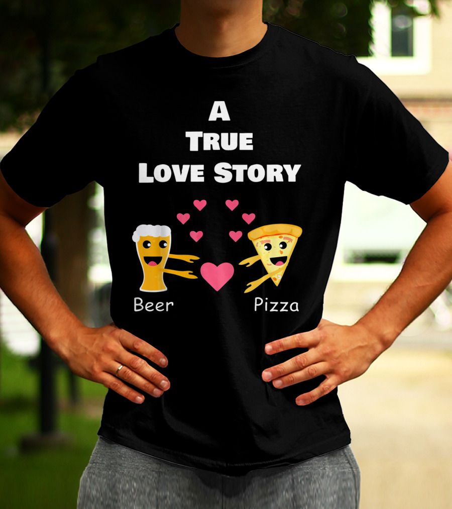 A True Love Story Beer Pizza Valentine's Day T-Shirt