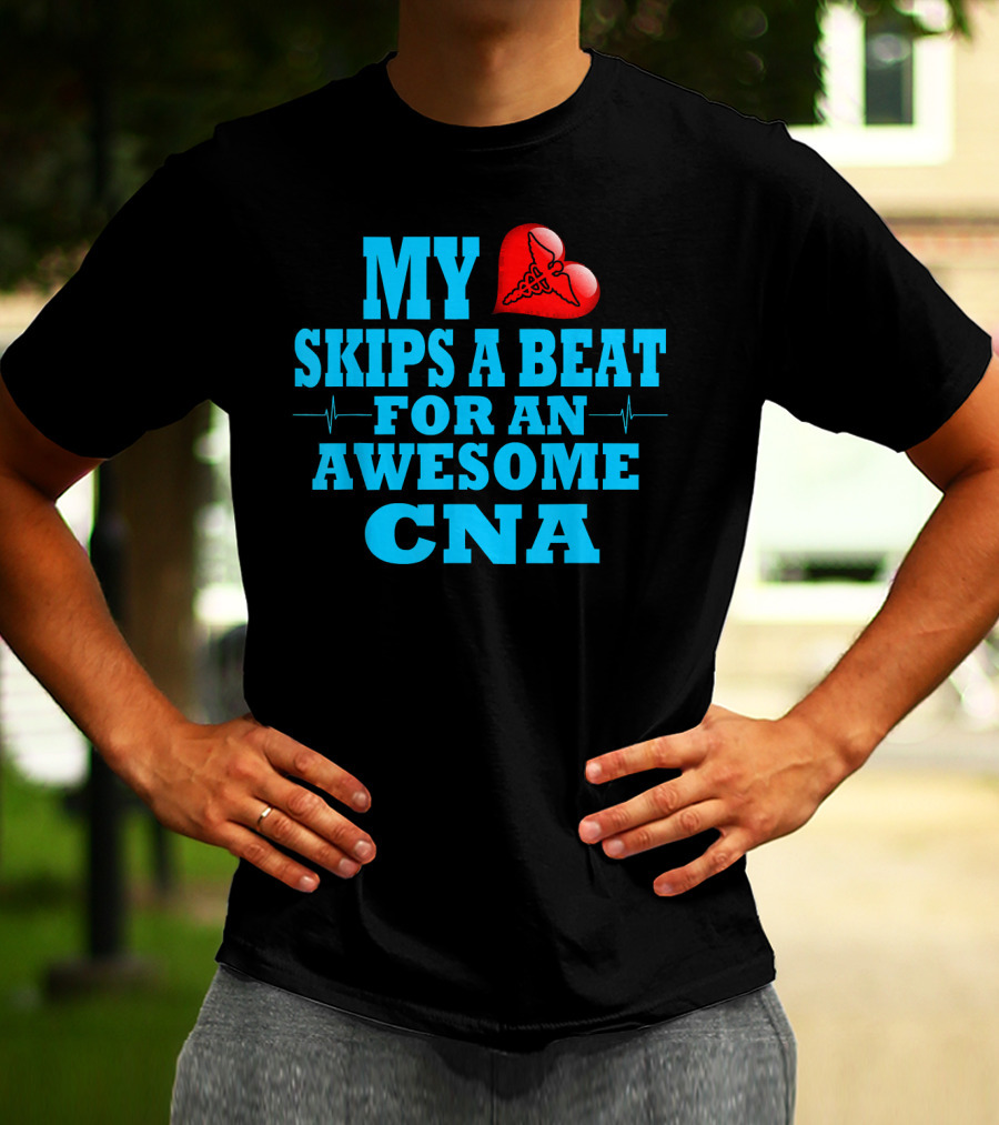 My Heart Skips A Beat For An Awesome CNA Valentines T-Shirt
