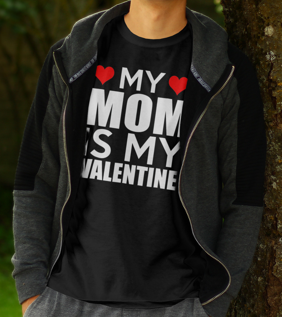 MY MOM IS MY VALENTINE Funny Valentines T-Shirt