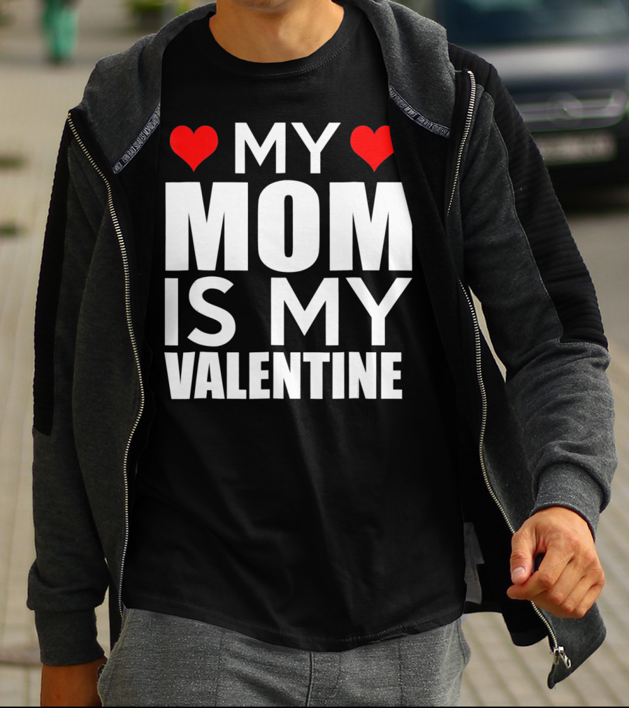 MY MOM IS MY VALENTINE Funny Valentines T-Shirt