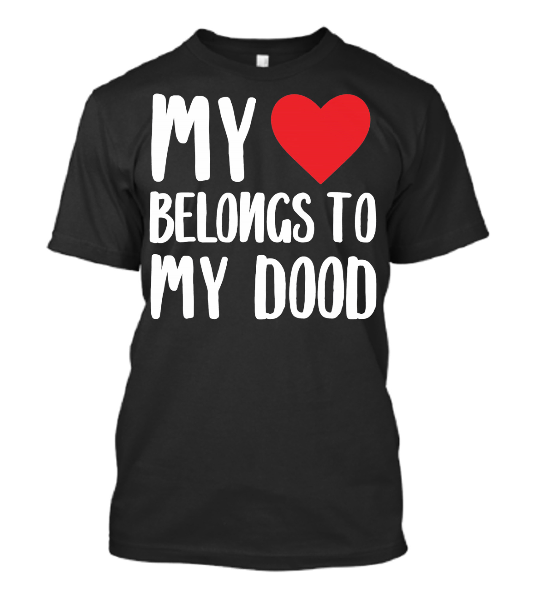 My Heart Belongs To My Dood Valentine Go T-Shirt