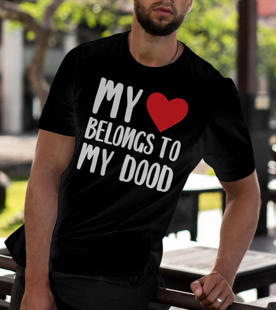 My Heart Belongs To My Dood Valentine Go T-Shirt