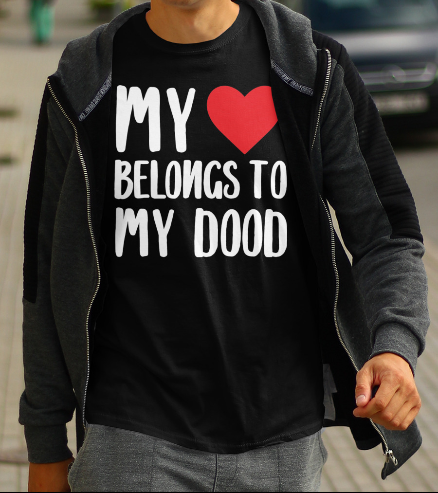 My Heart Belongs To My Dood Valentine Go T-Shirt