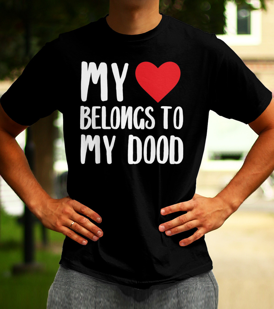 My Heart Belongs To My Dood Valentine Go T-Shirt
