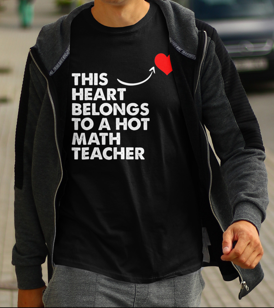 This Heart Belongs To A Hot Math Teacher T-Shirt