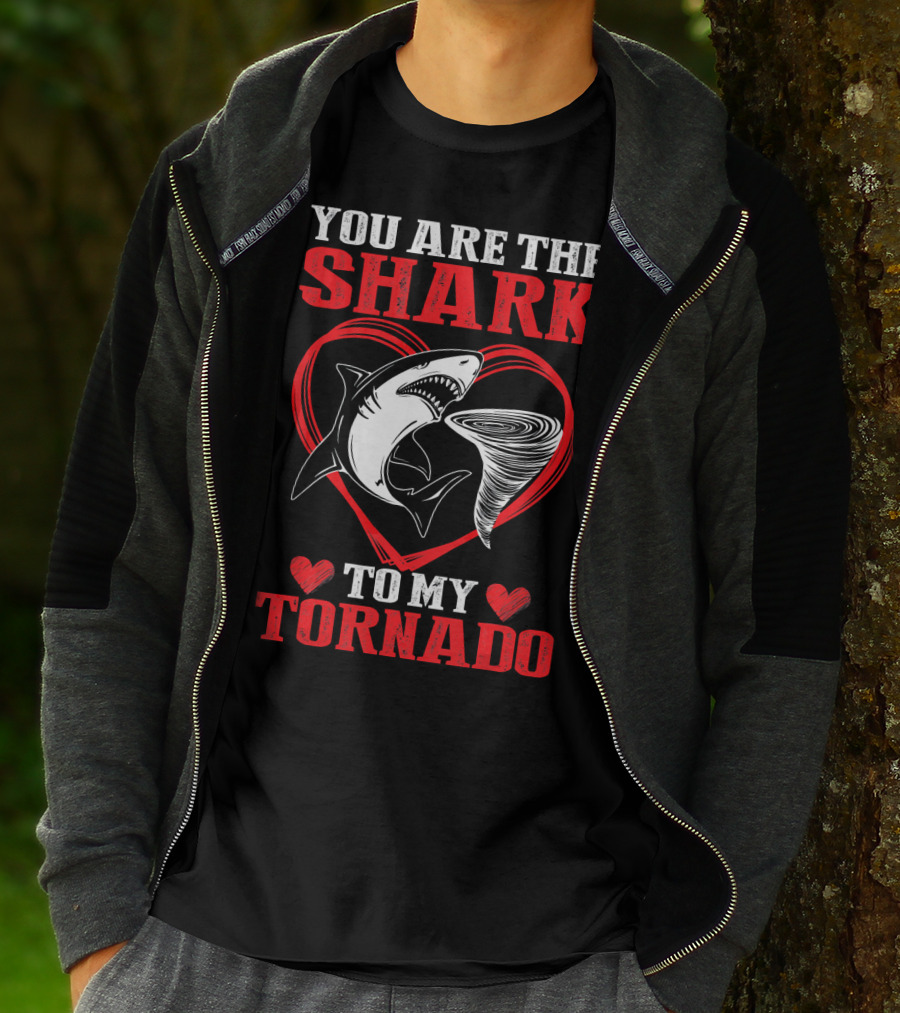 YOU ARE THE SHARK TO MY TORNADO T-Shirt