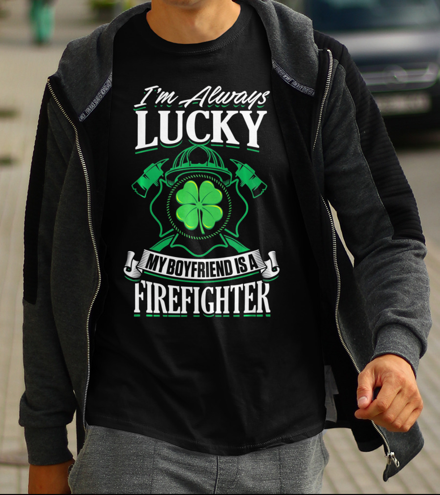 I'm Always Lucky My Boyfriend Is A Firefighter T-Shirt
