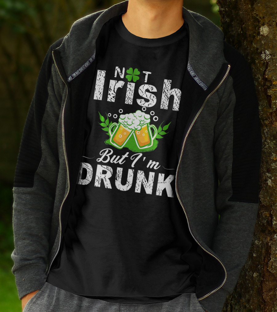 Not Irish But I'm Drunk With Beer And Shamrock St Patrick T-Shirt