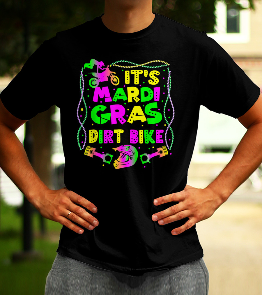 It's Mardi Gras Dirt Bike Funny Dirt Bike Rider Beads Helmet Pistons T-Shirt