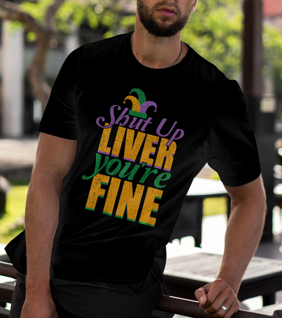 Shut Up Liver You're Fine Mardi Gras Jester Hat T-Shirt